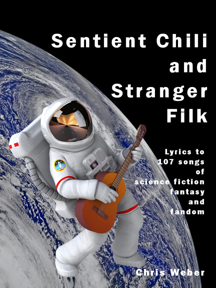 Sentient Chili and Stranger Filk: Lyrics to 107 Songs of Science Fiction, Fantasy, and Fandom (Kindle Edition)