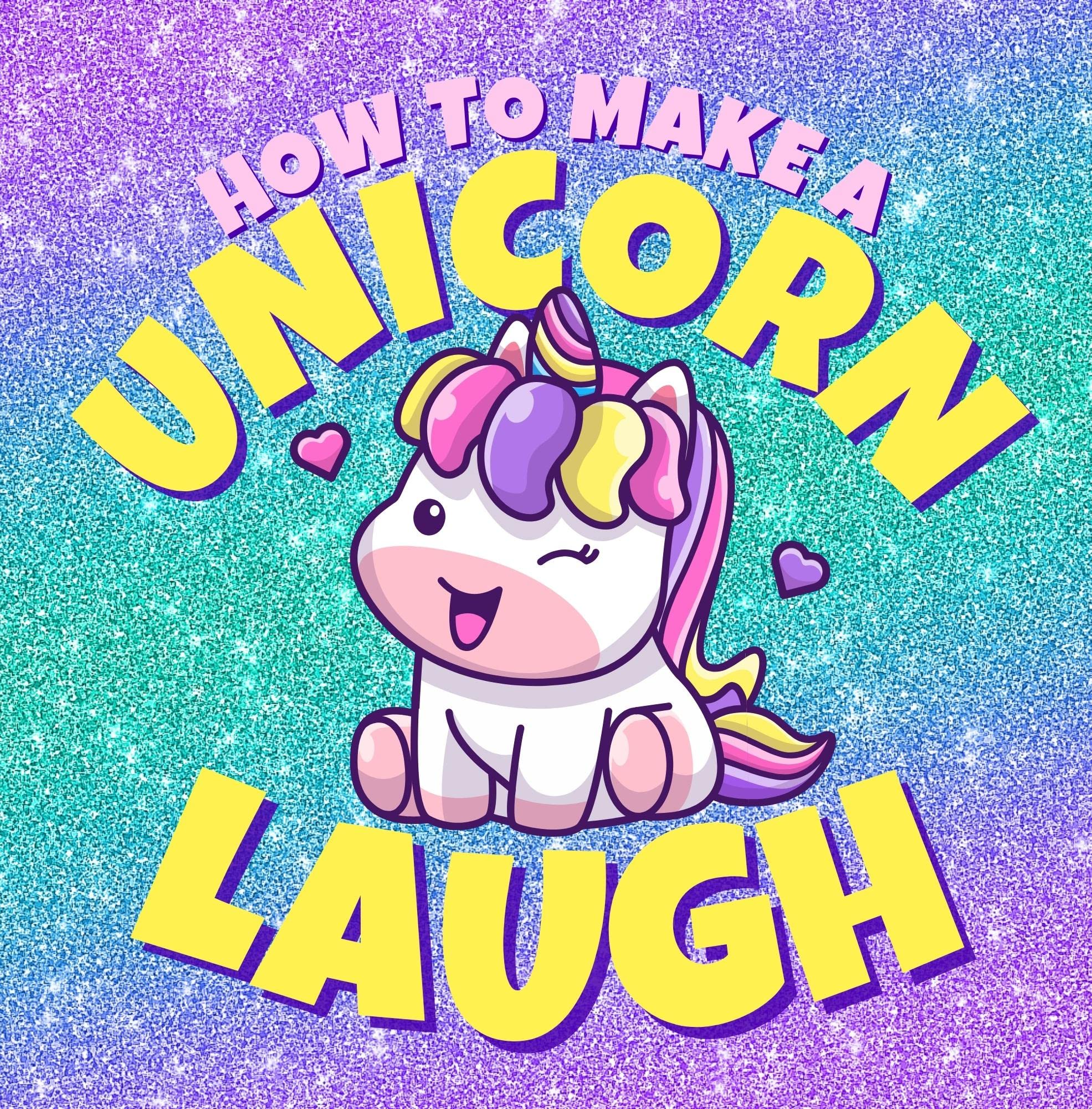 How to Make a Unicorn Laugh: Funny Jokes for Girls, Boys and Unicorns (Funny Children’s Joke Books for Beginner Readers)