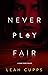 Never Play Fair (Sydney Eva...