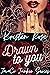 Drawn To You
