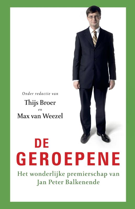 De Geroepene. Het wonderlijke presidentschap van Jan Peter Balkenende