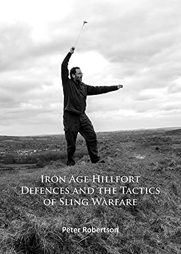 Iron Age Hillfort Defences and the Tactics of Sling Warfare (Paperback)