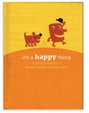 It's a Happy Thing: A Joyful Collection of Secrets, Smiles, and Surprises (Hardcover)