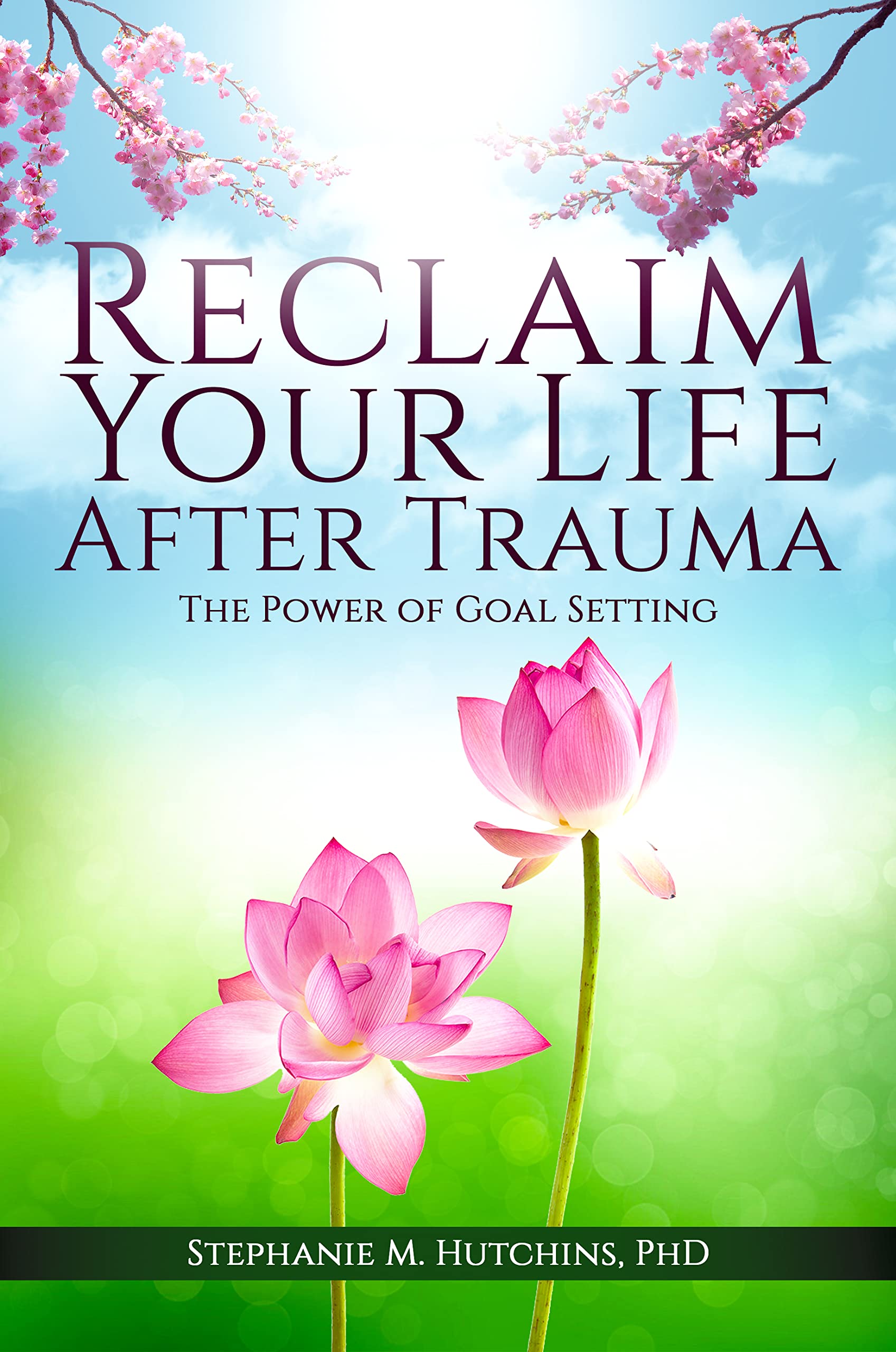 Reclaim Your Life After Trauma: The Power of Goal Setting (Kindle Edition)