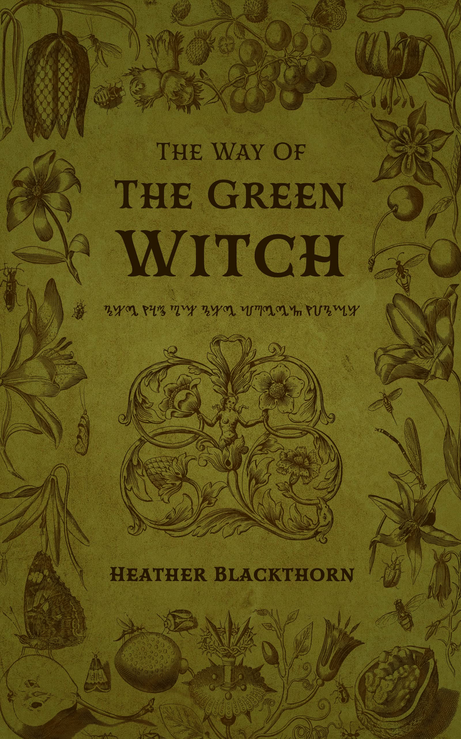 The Way Of The Green Witch: A Complete Guided Spellbook to Green Witchcraft, Natural Herbal Magic, Magical Teas and Brews, Rituals and Spell casting, and ... Oneself and Others (Wicca Compendium 3)