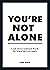 You're Not Alone Good Advice and Kind Words for When You Feel Lonely by Debbi Marco