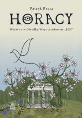 Horacy - Weekend w Ośrodku Wypoczynkowym „EGO"