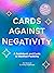 Cards Against Negativity Guidebook & Card Set: A Guidebook and Cards to Manifest Positivity