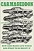 Carmageddon: How Cars Make ...
