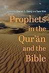 Prophets in the Qur’ān and the Bible by Daniel S. Baeq