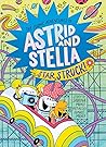 Star Struck! (The Cosmic Adventures of Astrid and Stella Book #2)