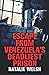 Escape from Venezuela’s Deadliest Prison