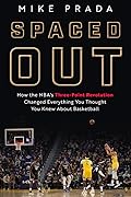 Spaced Out: How the NBA's Three-Point Revolution Changed Everything You Thought You Knew About Basketball