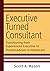 Executive Turned Consultant...