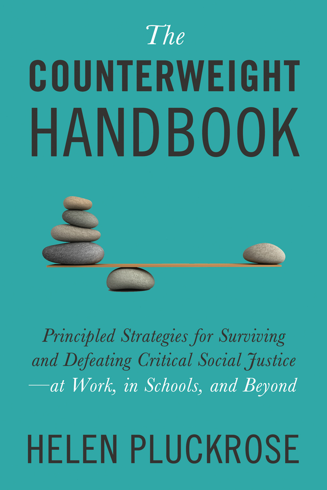 The Counterweight Handbook: Principled Strategies for Surviving and Defeating Critical Social Justice―at Work, in Schools, and Beyond (Hardcover)