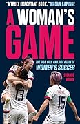 A Woman's Game: The Rise, Fall, and Rise Again of Women's Soccer