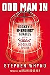 Odd Man In: Hockey's Emergency Goalies and the Wildest One-Day Job in Sports