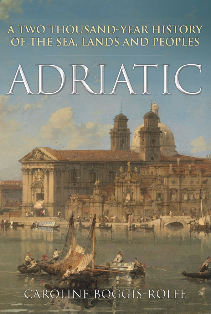 Adriatic: A Two Thousand-Year History of the Sea, Lands and Peoples (Hardcover)