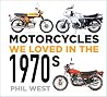 Motorcycles We Loved in the 1970s