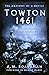 Towton 1461: The Anatomy of a Battle