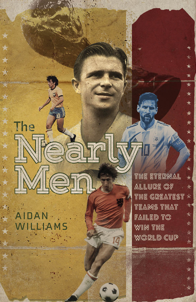 The Nearly Men: The Greatest Teams Never to Win the World Cup (Hardcover)