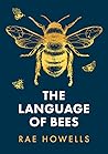 The Language of Bees by Rae Howells