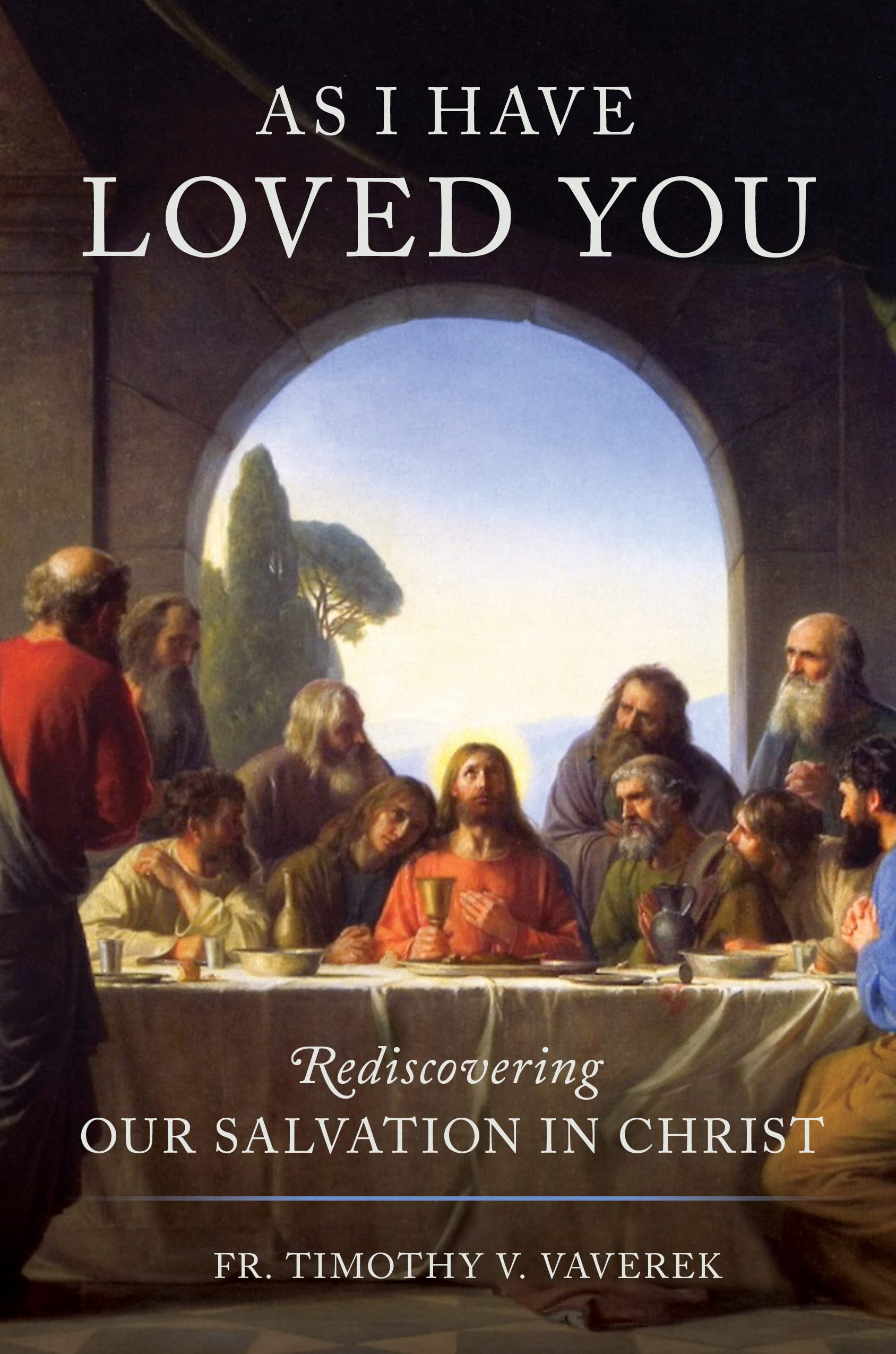 As I Have Loved You: Rediscovering Our Salvation in Christ (Kindle Edition)