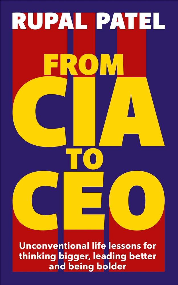 From CIA To CEO: Unconventional Life Lessons for Thinking Bigger, Leading Better and Being Bolder (Paperback)