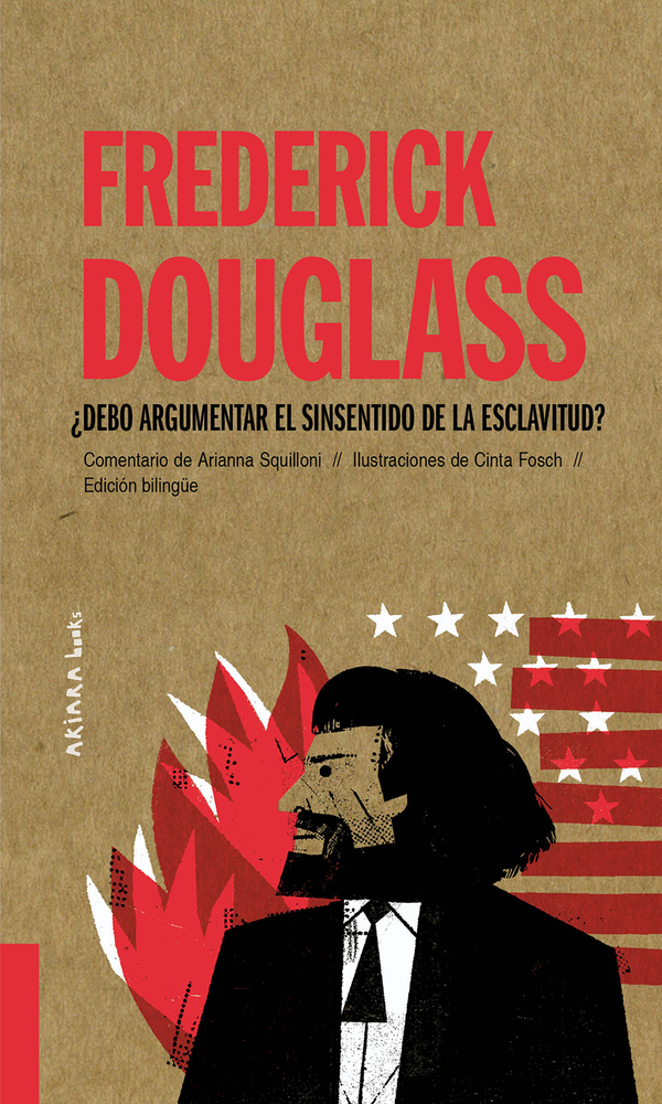 Frederick Douglass: ¿Debo argumentar el sinsentido de la esclavitud? (8) (Akiparla) (Spanish Edition)