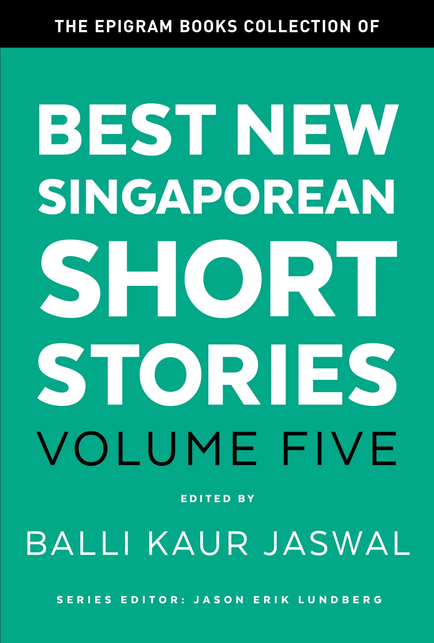 The Epigram Books Collection of Best New Singaporean Short Stories: Volume 5 (Best New Singaporean Short Stories, #5)