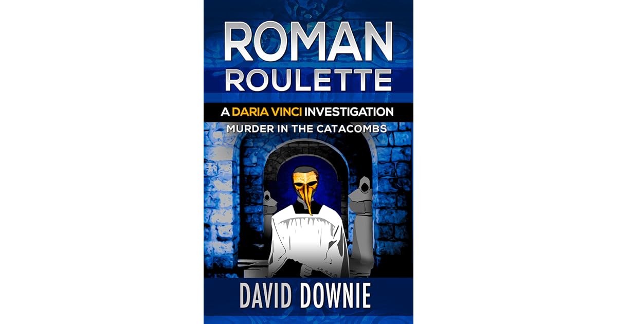 Roman Roulette: A Daria Vinci Investigation by David Downie