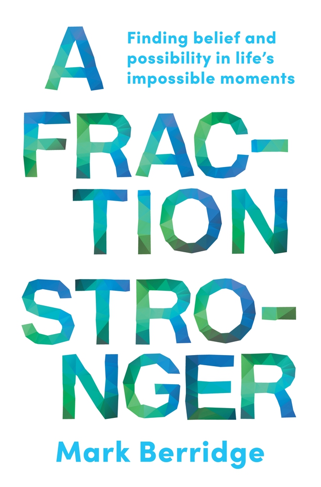 A Fraction Stronger: Finding Belief and Possibility in Life’s Impossible Moments