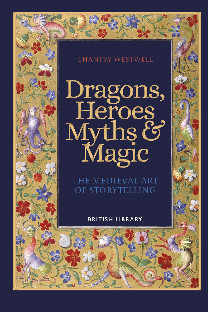 Dragons, Heroes, Myths & Magic: The Medieval Art of Storytelling (Hardcover)