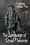 The Language of Dead Flowers by Charlotte Amelia Poe