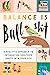 Balance Is Bullshit: A Realistic Approach to Integrating Healthier Habits into Your Life