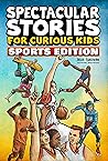 Spectacular Stories for Curious Kids Sports Edition: Fascinating Tales to Inspire & Amaze Young Readers