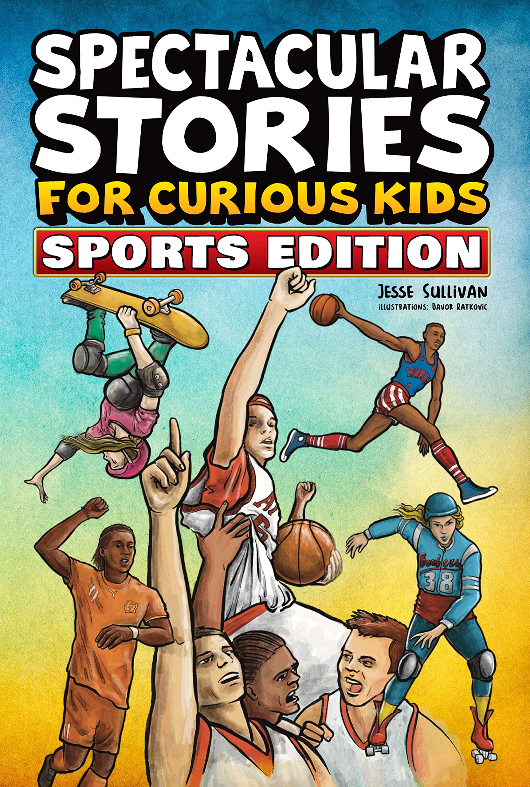 Spectacular Stories for Curious Kids Sports Edition: Fascinating Tales to Inspire & Amaze Young Readers (Kindle Edition)