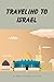 Traveling to Israel: Everyt...