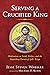Serving a Crucified King by Jesse Steven Wheeler
