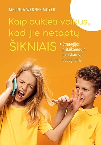 Kaip auklėti vaikus, kad jie netaptų šikniais: strategijos, pritaikomos ir mažyliams, ir paaugliams