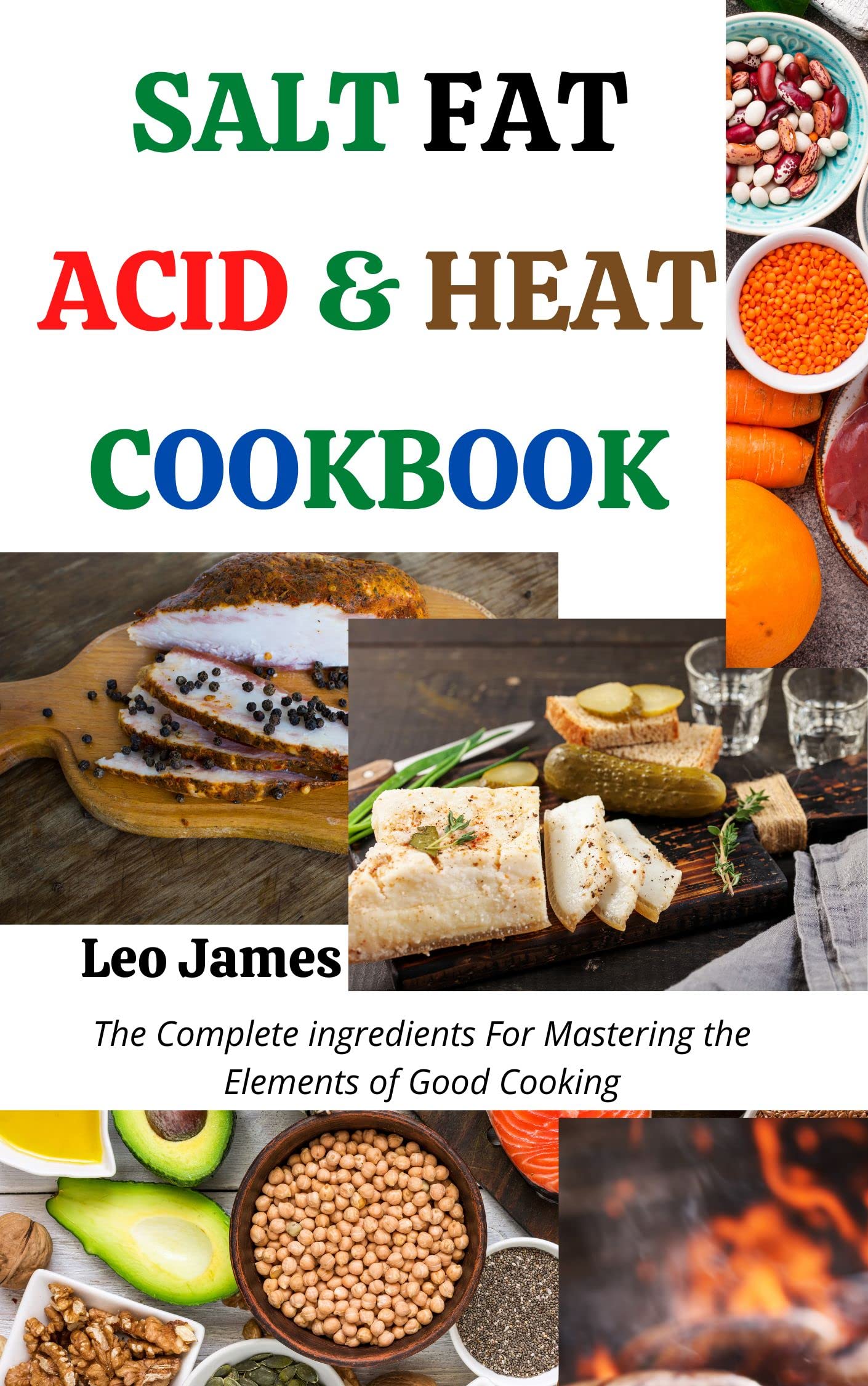 Complete Salt Fat Acid & Heat Cookbook: The Complete ingredients For Mastering the Elements of Good Cooking (Kindle Edition)
