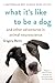 What It's Like to Be a Dog by Gregory Berns What It's Like to Be a Dog by Gregory Berns