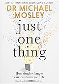 Just One Thing: How simple changes can transform your life