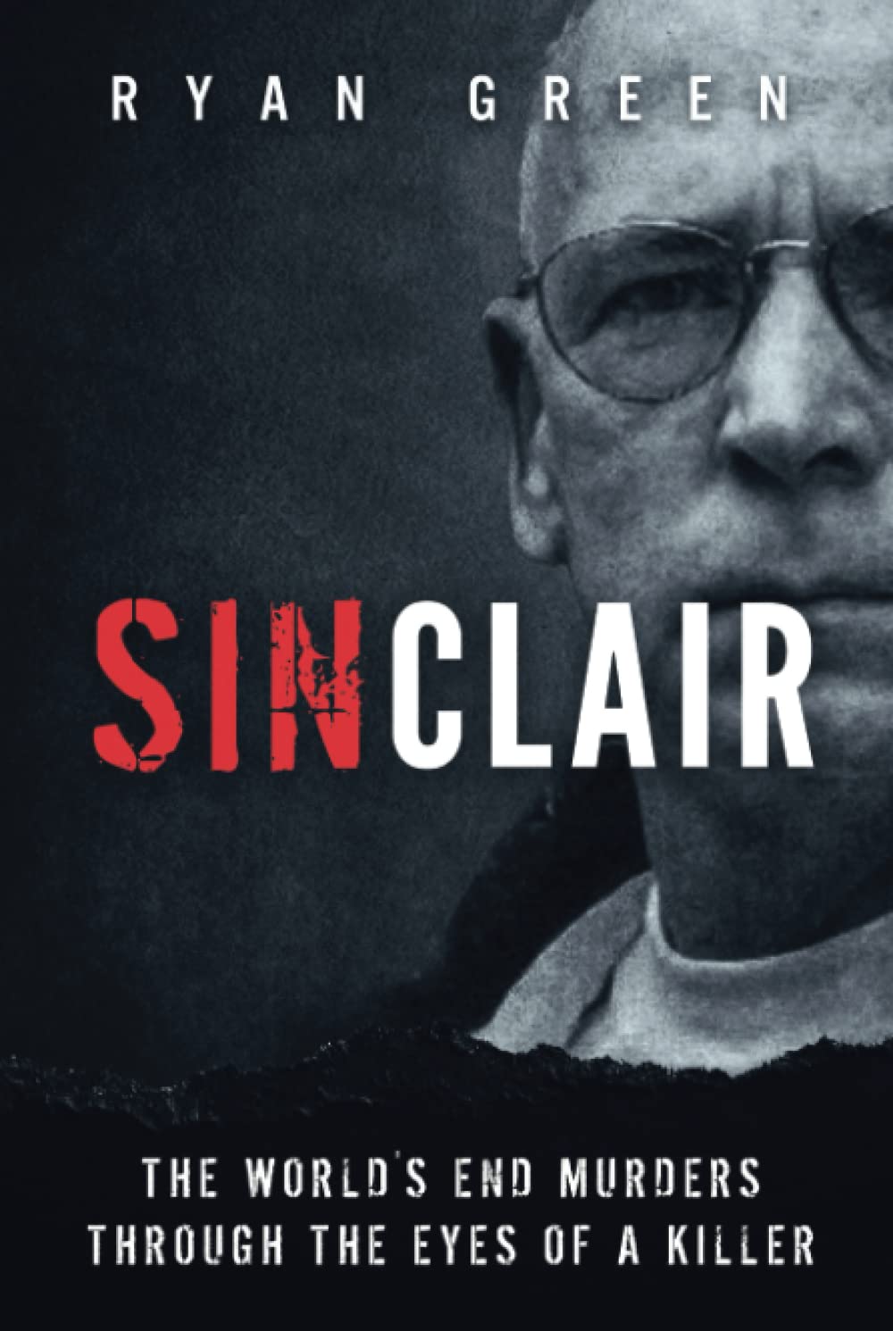 Sinclair: The World's End Murders through the Eyes of a Killer (True Crime)
