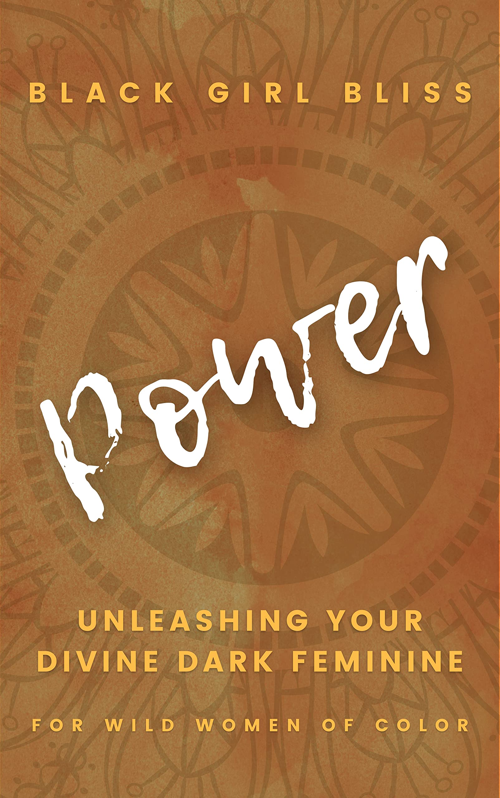 POWER: Unleashing Your Divine Dark Feminine for Wild Women of Color (Kindle Edition)
