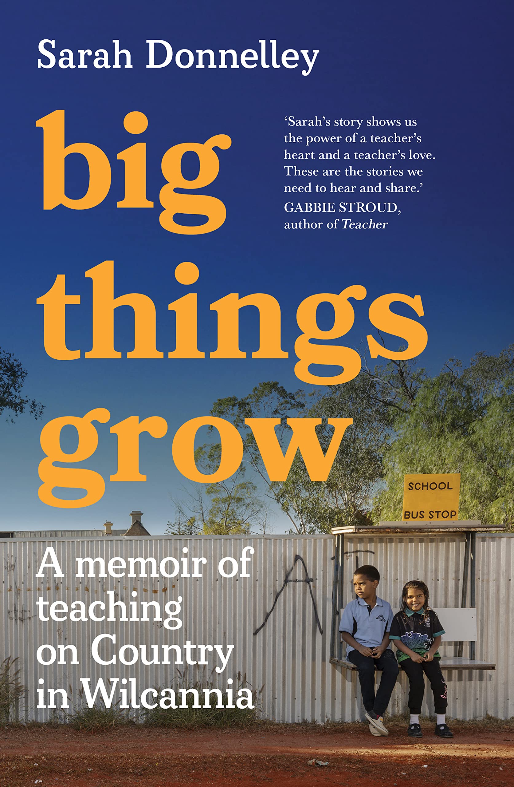 Big Things Grow: A memoir of teaching on Country in Wilcannia (Kindle Edition)