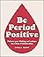 Be Period Positive: Reframe...