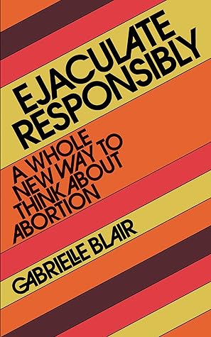 Ejaculate Responsibly: A Whole New Way to Think About Abortion