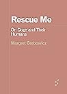 Rescue Me: On Dogs and Their Humans (Forerunners: Ideas First)