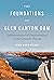 The Foundations of Glen Canyon Dam: Infrastructures of Dispossession on the Colorado Plateau
